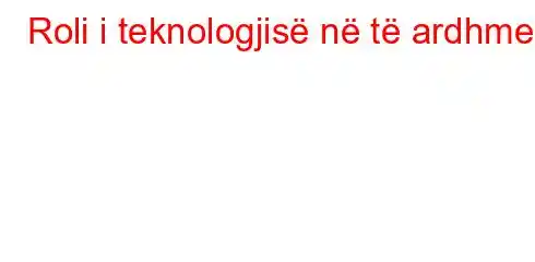 Roli i teknologjisë në të ardhmen