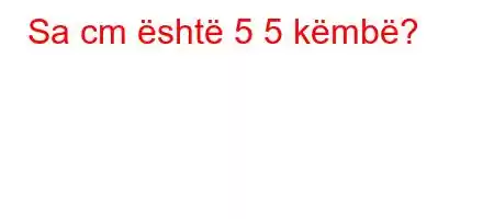 Sa cm është 5 5 këmbë?