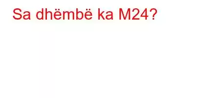 Sa dhëmbë ka M24?