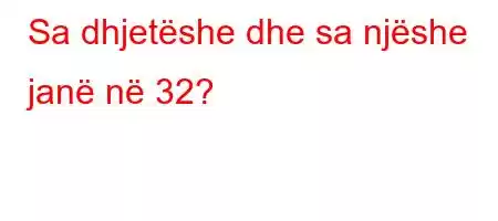 Sa dhjetëshe dhe sa njëshe janë në 32