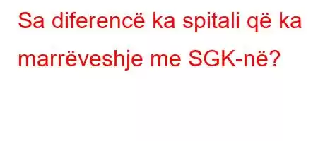 Sa diferencë ka spitali që ka marrëveshje me SGK-në?