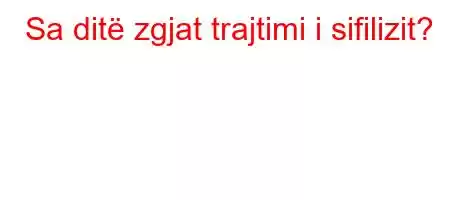 Sa ditë zgjat trajtimi i sifilizit