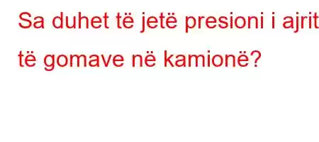 Sa duhet të jetë presioni i ajrit të gomave në kamionë