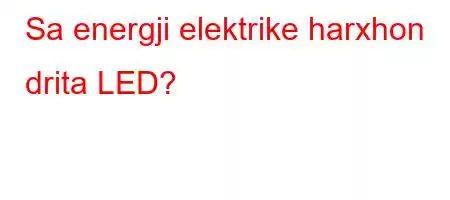 Sa energji elektrike harxhon drita LED