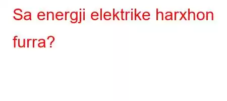 Sa energji elektrike harxhon furra?