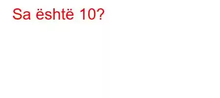 Sa është 10?