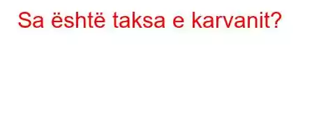 Sa është taksa e karvanit?