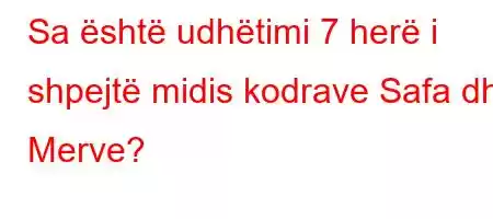 Sa është udhëtimi 7 herë i shpejtë midis kodrave Safa dhe Merve