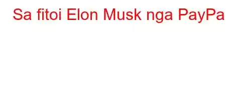 Sa fitoi Elon Musk nga PayPal