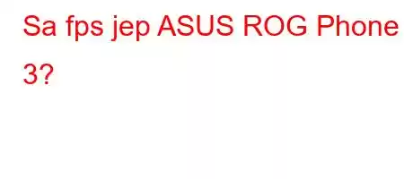 Sa fps jep ASUS ROG Phone 3?