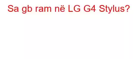 Sa gb ram në LG G4 Stylus