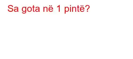 Sa gota në 1 pintë