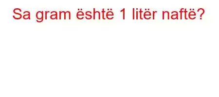 Sa gram është 1 litër naftë?