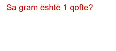 Sa gram është 1 qofte