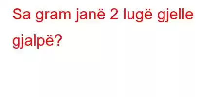 Sa gram janë 2 lugë gjelle gjalpë?