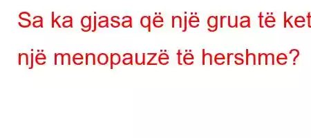 Sa ka gjasa që një grua të ketë një menopauzë të hershme?