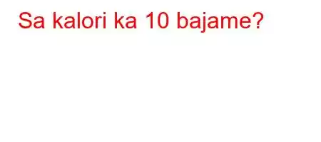 Sa kalori ka 10 bajame?