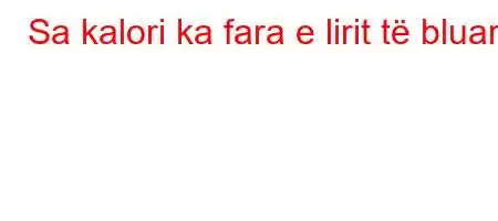 Sa kalori ka fara e lirit të bluar