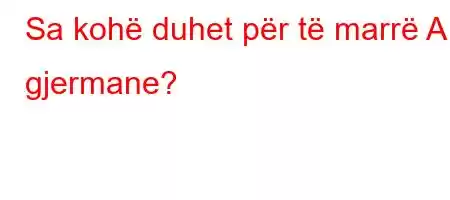 Sa kohë duhet për të marrë A1 gjermane?