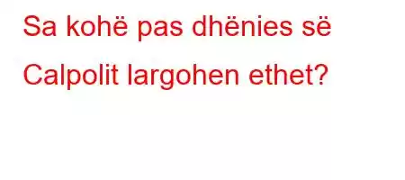 Sa kohë pas dhënies së Calpolit largohen ethet?