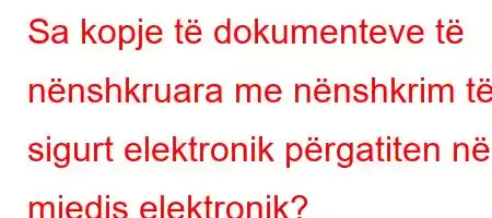 Sa kopje të dokumenteve të nënshkruara me nënshkrim të sigurt elektronik përgatiten në mjedis elektronik?