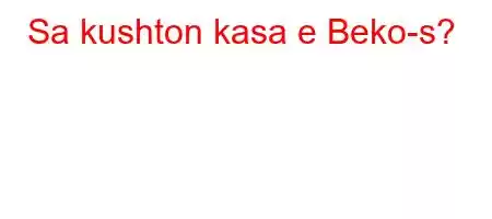 Sa kushton kasa e Beko-s?