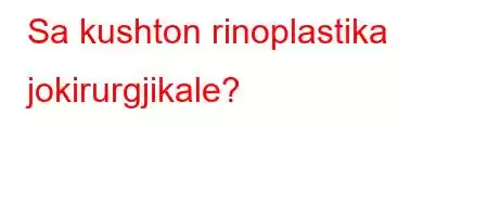 Sa kushton rinoplastika jokirurgjikale