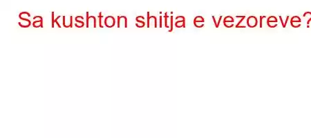 Sa kushton shitja e vezoreve?