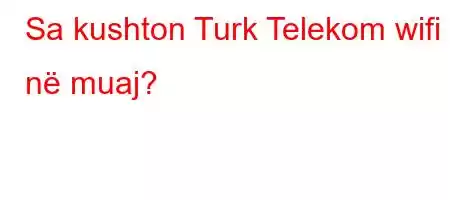 Sa kushton Turk Telekom wifi në muaj?