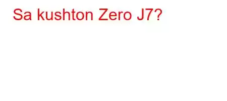 Sa kushton Zero J7?