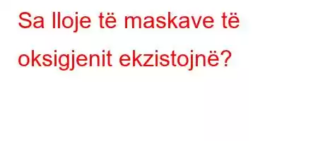 Sa lloje të maskave të oksigjenit ekzistojnë