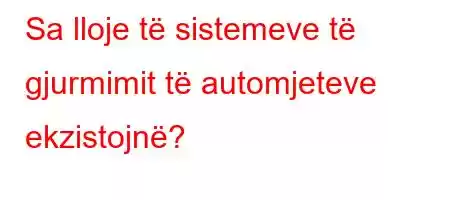 Sa lloje të sistemeve të gjurmimit të automjeteve ekzistojnë?