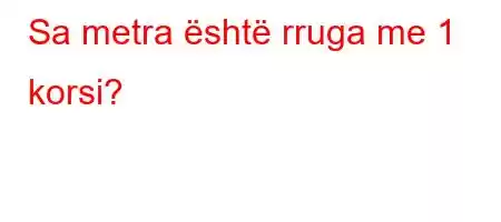 Sa metra është rruga me 1 korsi?