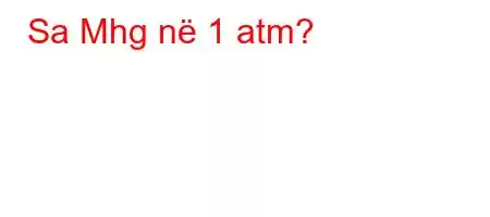 Sa Mhg në 1 atm?