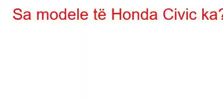 Sa modele të Honda Civic ka?