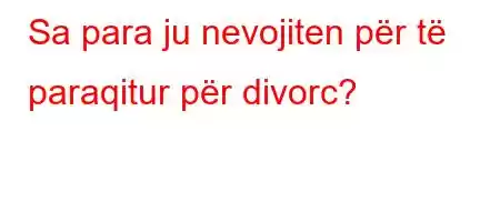 Sa para ju nevojiten për të paraqitur për divorc?