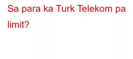 Sa para ka Turk Telekom pa limit