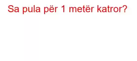 Sa pula për 1 metër katror?