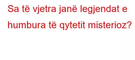 Sa të vjetra janë legjendat e humbura të qytetit misterioz?