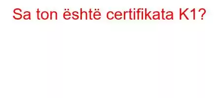 Sa ton është certifikata K1