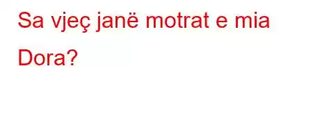 Sa vjeç janë motrat e mia Dora