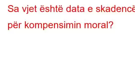 Sa vjet është data e skadencës për kompensimin moral