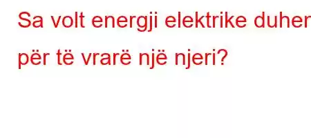 Sa volt energji elektrike duhen për të vrarë një njeri?