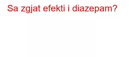 Sa zgjat efekti i diazepam