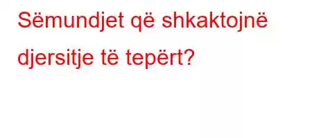 Sëmundjet që shkaktojnë djersitje të tepërt?