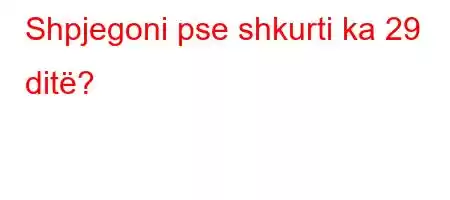 Shpjegoni pse shkurti ka 29 ditë?