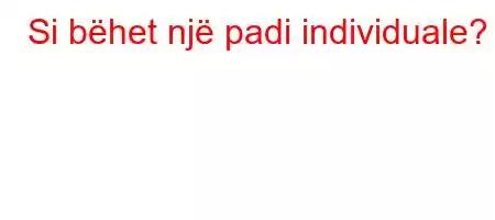 Si bëhet një padi individuale?