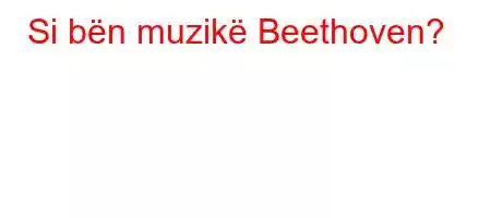 Si bën muzikë Beethoven?