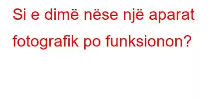 Si e dimë nëse një aparat fotografik po funksionon