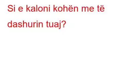 Si e kaloni kohën me të dashurin tuaj?